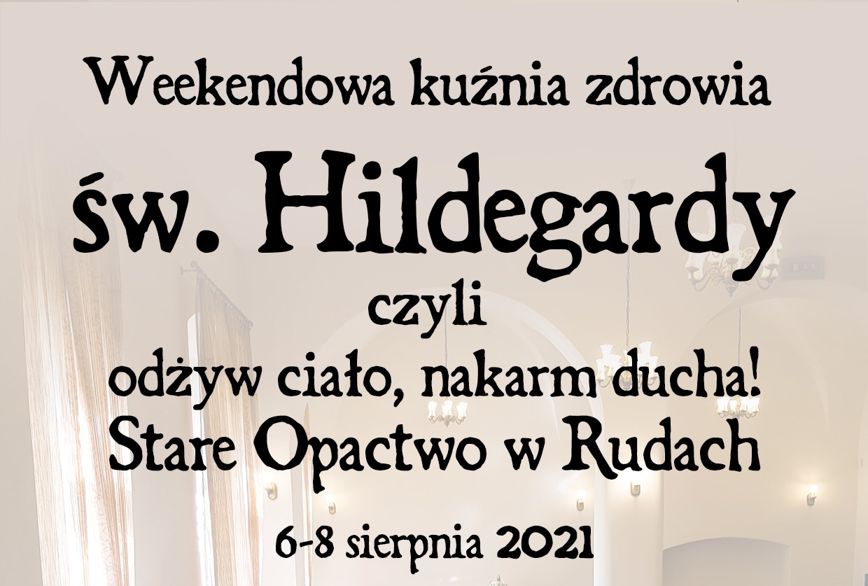 Weekendowa kuźnia zdrowia św. Hildegardy (6-8.08.2021) 